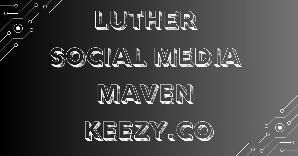 luther social media maven keezy.co